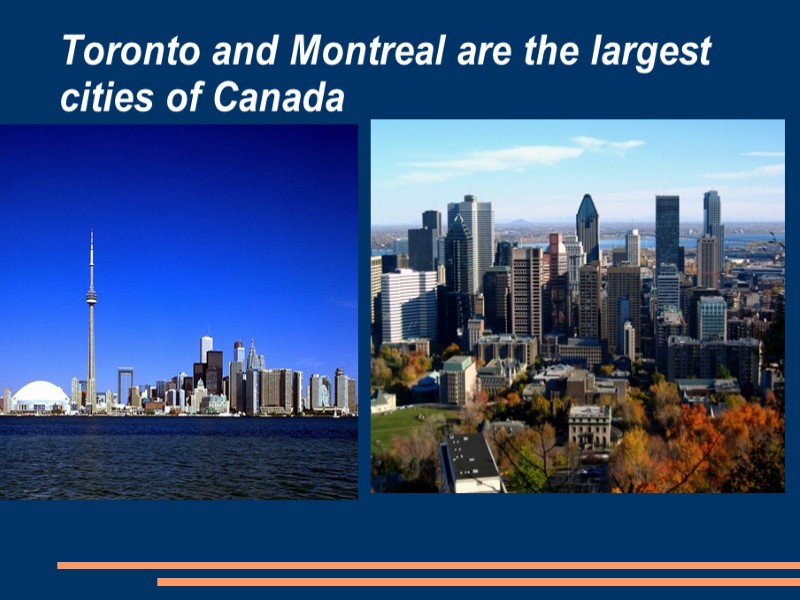 Toronto and Montreal are the largest        